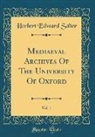 Herbert Edward Salter - Mediaeval Archives Of The University Of Oxford, Vol. 1 (Classic Reprint)