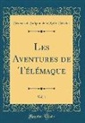 François De Salignac De Mothe-Fénelon - Les Aventures de Télémaque, Vol. 1 (Classic Reprint)