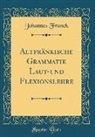 Johannes Franck - Altfränkische Grammatik Laut-und Flexionslehre (Classic Reprint)