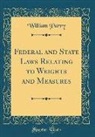 William Parry - Federal and State Laws Relating to Weights and Measures (Classic Reprint)