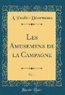 A. Paulin-Désormeaux - Les Amusemens de la Campagne, Vol. 1 (Classic Reprint)
