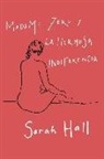 Sarah Hall - Madame Zero y la hermosa indiferencia