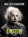 Walter Isaacson - Einstein : el hombre, el genio y la teoría de la relatividad