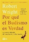 Robert Wright - Por qué el budismo es verdad : la ciencia y flosofía de la meditación y la iluminación
