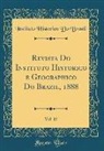 Instituto Historico Do Brazil - Revista Do Instituto Historico e Geographico Do Brazil, 1888, Vol. 15 (Classic Reprint)
