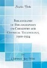Clarence Jay West - Bibliography of Bibliographies on Chemistry and Chemical Technology, 1900-1924 (Classic Reprint)
