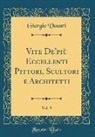 Giorgio Vasari - Vite De'più Eccellenti Pittori, Scultori e Architetti, Vol. 9 (Classic Reprint)