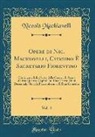 Niccolò Machiavelli - Opere di Nic. Machiavelli, Citadino È Secretario Fiorentino, Vol. 4