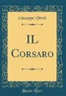 Giuseppe Verdi - IL Corsaro (Classic Reprint)