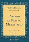 Pietro Metastasio - Drammi di Pietro Metastasio, Vol. 10 (Classic Reprint)