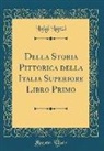 Luigi Lanzi - Della Storia Pittorica della Italia Superiore Libro Primo (Classic Reprint)