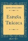 Benito Pérez Galdós - España Trágica (Classic Reprint)