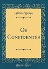 Alberto Braga - Os Confidentes (Classic Reprint)