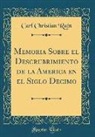 Carl Christian Rafn - Memoria Sobre el Descrubrimiento de la America en el Siglo Decimo (Classic Reprint)