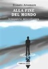 Donato Altomare - Alla fine del mondo. Irrequieta miscellanea