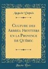 Auguste Dupuis - Culture des Arbres Fruitiers en la Province de Québec (Classic Reprint)