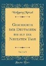 Wolfgang Menzel - Geschichte der Deutschen bis auf die Neuesten Tage, Vol. 2 of 3 (Classic Reprint)