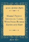 Amasa Abraham Marks - Marks' Patent Artificial Limbs, With India Rubber Hands and Feet (Classic Reprint)