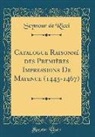 Seymour De Ricci - Catalogue Raisonné des Premières Impressions De Mayence (1445-1467) (Classic Reprint)