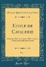 François Robichon De La Gueriniere - Ecole de Cavalerie, Vol. 1