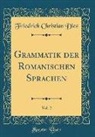 Friedrich Christian Diez - Grammatik der Romanischen Sprachen, Vol. 2 (Classic Reprint)