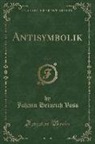 Johann Heinrich Voß - Antisymbolik, Vol. 2 (Classic Reprint)