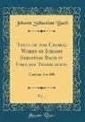 Johann Sebastian Bach - Texts of the Choral Works of Johann Sebastian Bach in English Translation, Vol. 1