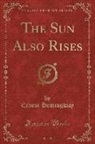 Ernest Hemingway - The Sun Also Rises (Classic Reprint)