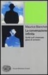 Maurice Blanchot - La conversazione infinita. Scritti sull'«insensato gioco di scrivere»