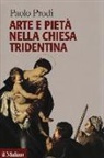 Paolo Prodi - Arte e pietà nella Chiesa tridentina