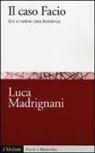 Luca Madrignani - Il caso Facio. Eroi e traditori della Resistenza