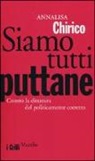 Annalisa Chirico - Siamo tutti puttane. Contro la dittatura del politicamente corretto