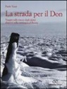 Paolo Venti - La strada per il Don. Viaggio sulle tracce degli alpini dispersi nella campagna di Russia