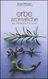 Andrew Mikolajski, Deirdre Rooney, F. Pizzoni - Erbe aromatiche per il benessere e la cucina