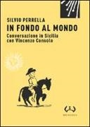 Silvio Perrella - In fondo al mondo. Conversazione in Sicilia con Vincenzo Consolo