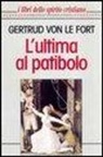 Gertrud von Le Fort - L' ultima al patibolo. La figlia di Farinata. La moglie di Pilato