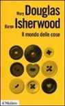 Mary Douglas, Baron Isherwood - Il mondo delle cose. Oggetti, valori, consumo