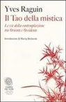 Yves Raguin - Il tao della mistica. Le vie della contemplazione tra Oriente e Occidente
