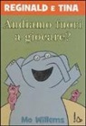 Mo Willems - Andiamo fuori a giocare? Reginald e Tina