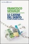 Francesco Gesualdi - Le catene del debito. E come possiamo spezzarle