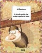Jill Tomlinson, A. L. Cantone - Il piccolo gorilla che voleva crescere in fretta