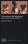 Federica Muzzarelli - L'invenzione del fotografico. Storia e idee della fotografia dell'Ottocento