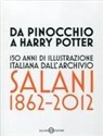 G. Bacci - Da Pinocchio a Harry Potter. 150 anni di illustrazione italiana dall'Archivio Salani 1862-2012. Catalogo della mostra (Milano, 18 ottobre 2012-6 gennaio 2013)