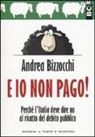 Andrea Bizzocchi - E io non pago! Perché l'Italia deve dire no al ricatto del debito pubblico