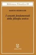 Martin Heidegger, F. K. Blust, F. Volpi - I concetti fondamentali della filosofia antica