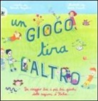 Ilaria Faccioli, Pamela Pergolini - Un gioco tira l'altro. Un viaggio tra i più bei giochi delle regioni d'Italia