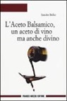 Sandro Bellei - L'aceto balsamico, un aceto di vino ma anche divino