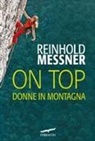 Reinhold Messner - On top. Donne in montagna