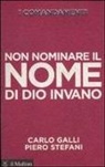 Carlo Galli, Piero Stefani - I comandamenti. Non nominare il nome di Dio invano