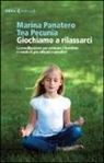 Marina Panatero, Tea Pecunia, G. Guarino - Giochiamo a rilassarci. La meditazione per calmare i bambini e renderli più attenti e creativi